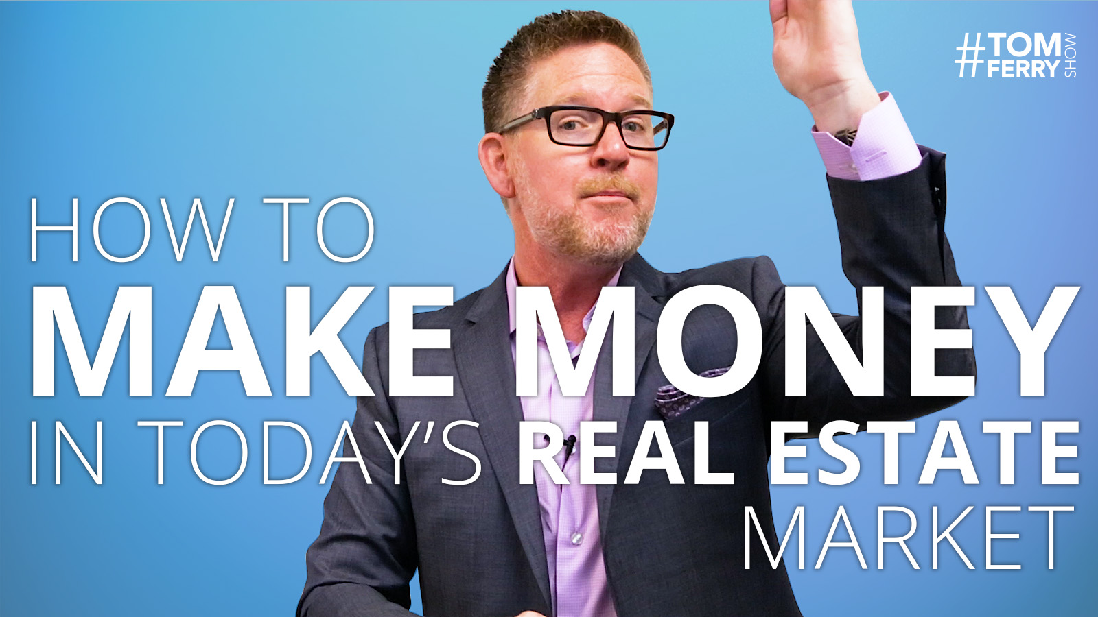 How to Make Money in Today’s Real Estate Market – #TomFerryShow