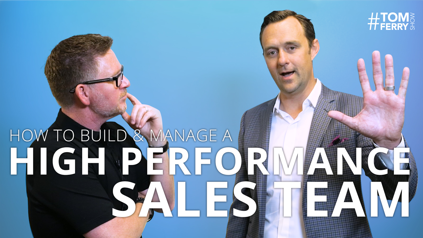 How to Build and Manage a High Producing Sales Team – #TomFerryShow