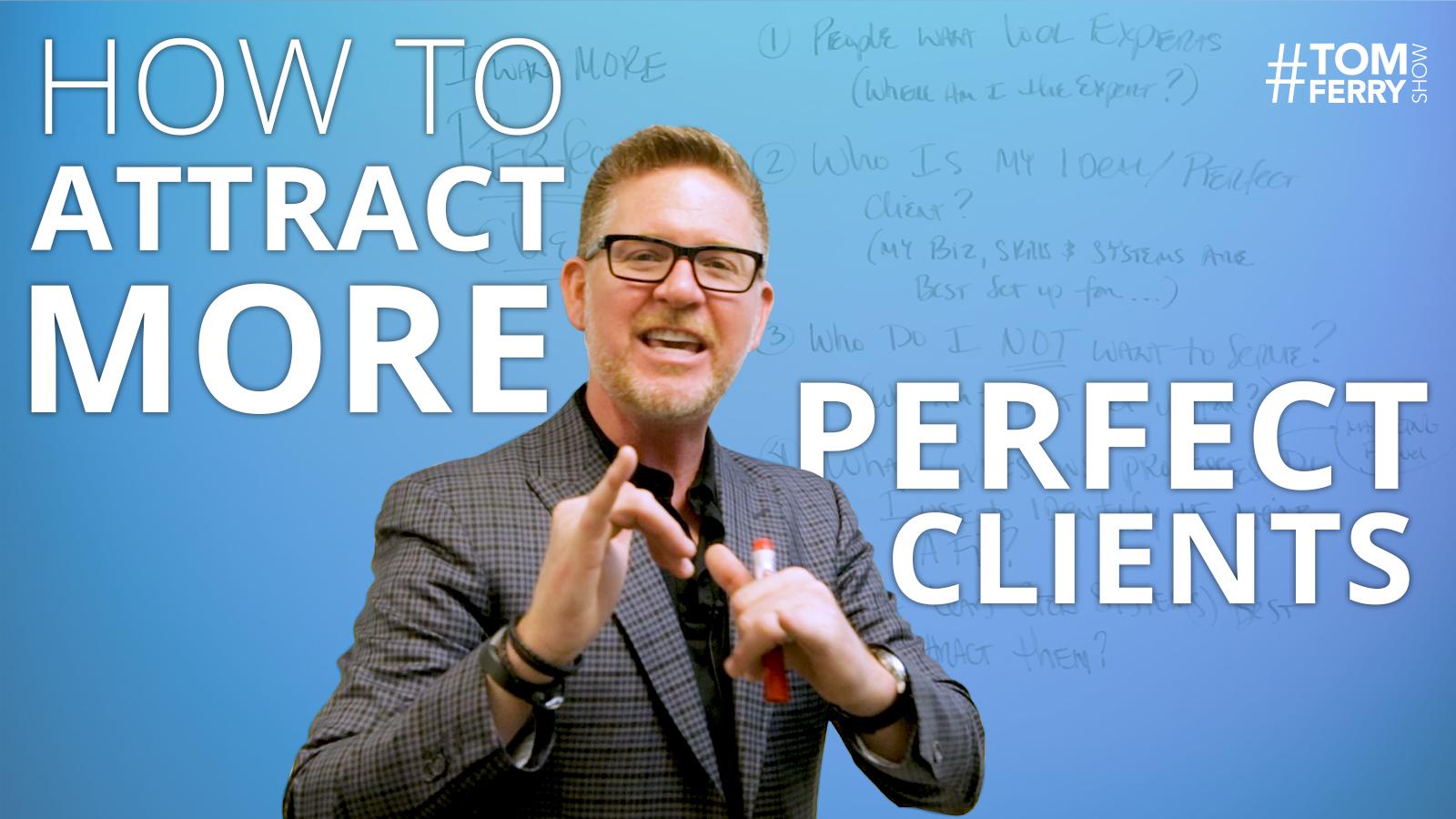 How to Attract More Perfect Clients – #TomFerryShow