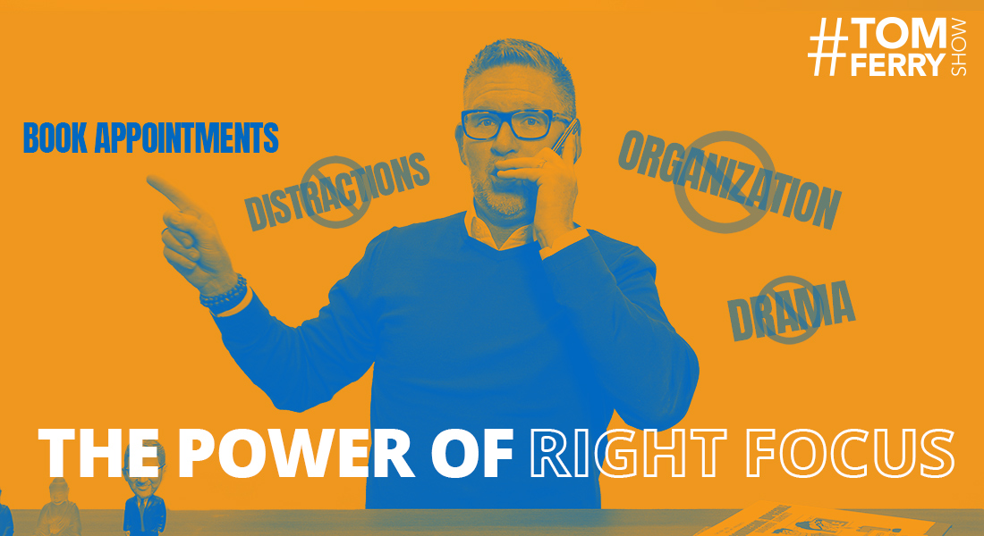 The Power of Right Focus – #TomFerryShow