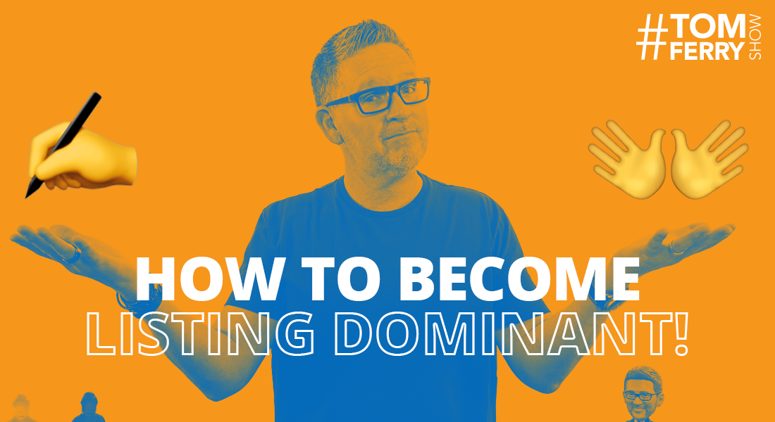 2 Actions & 1 Script to Become Listing Dominant – #TomFerryShow