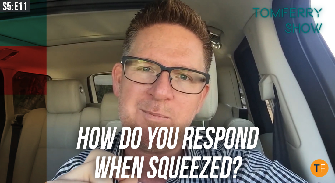 What Happens When Life Puts the ‘Squeeze’ On You? – #TomFerryShow