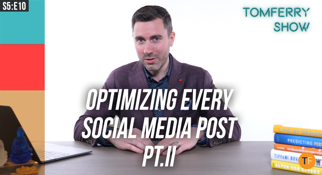 10 MORE Tactics to Optimize Every Social Media Post – #TomFerryShow