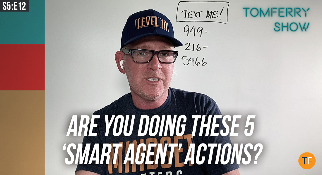 5 Actions Smart Agents Are Doing Now! – #TomFerryShow