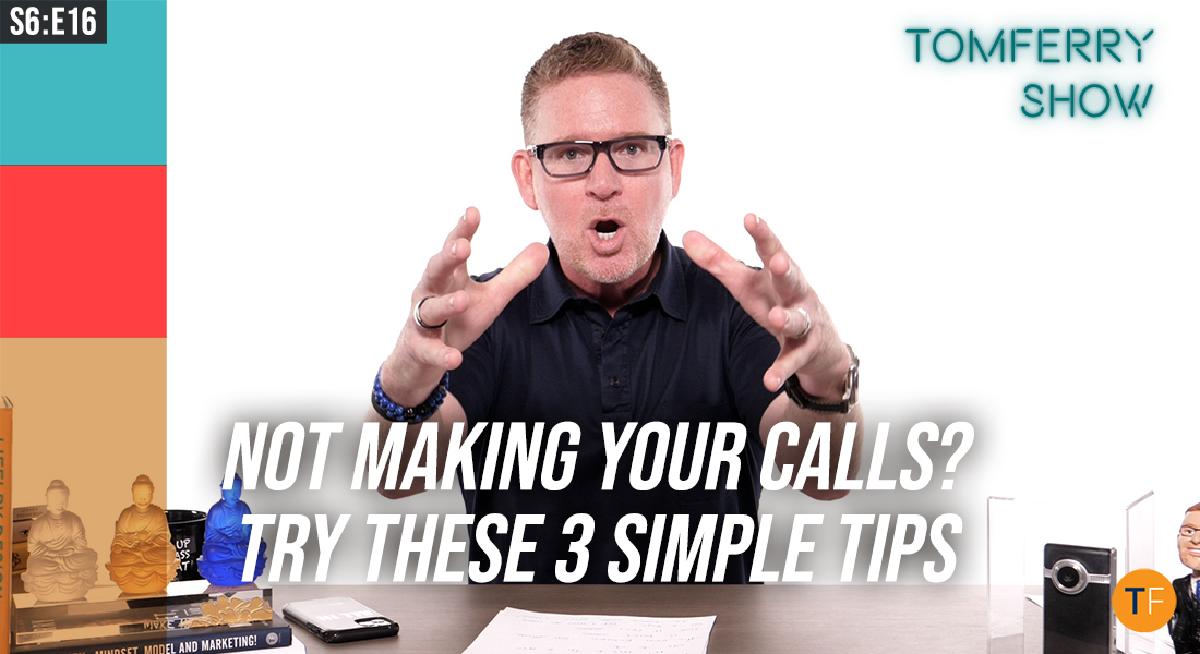 3 Steps to Overcome the Resistance to Making Your Calls – #TomFerryShow